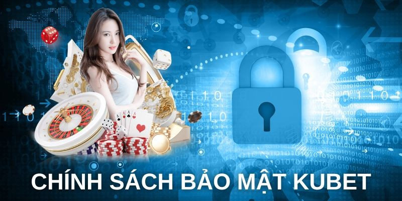 Chính sách bảo mật KUBET & hướng dẫn xử lý dữ liệu